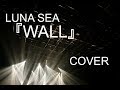【GCW】LUNA SEA『WALL』【カバー】 