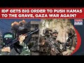 IDF Gets Big Order To Push Hamas To The Grave Fierce Gaza War To Resume As Terrorists Won T Disarm