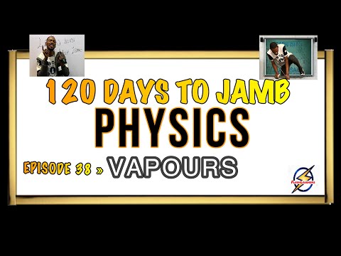 VAPOURS » 120 Days To Jamb Physics - Ep 38