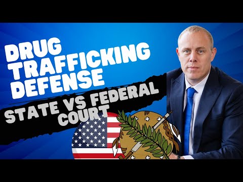 Drug Trafficking Defense: State Court vs Federal Court—What's the Difference?