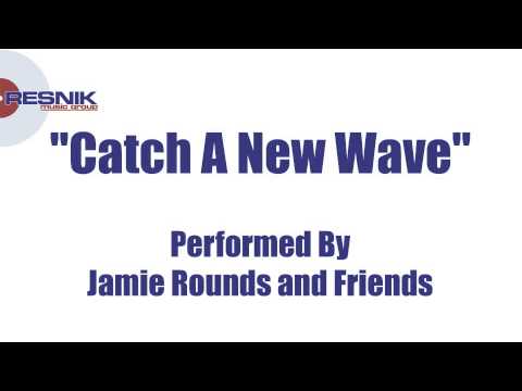 Jamie Rounds and Friends- Catch A New Wave