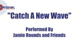 Jamie Rounds and Friends- Catch A New Wave