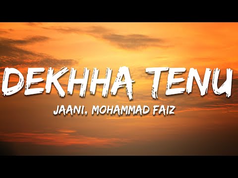 Jaani, Mohammad Faiz - Dekhha Tenu (Lyrics) | 7clouds Hindi