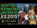 What's for PC Gamers at E3 2015? - The Lobby