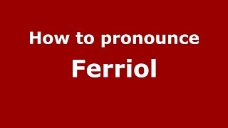 How to pronounce Ferriol