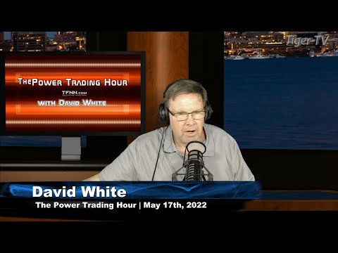 May 17th, Power Trading Hour with David White on TFNN - 2022