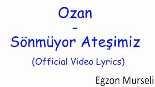 Ozan - Sönmüyor Ateşimiz (Zjarri ynë nuk është shuar - me përkthim shqip)
