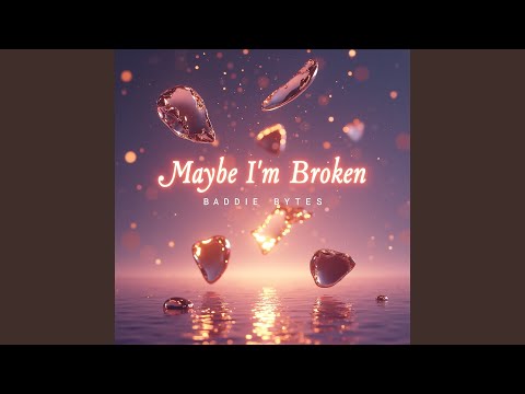 Maybe I'm Broken