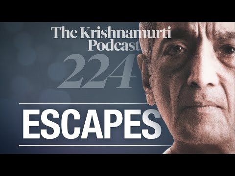 The Krishnamurti Podcast - Ep. 224 - Krishnamurti on Escapes