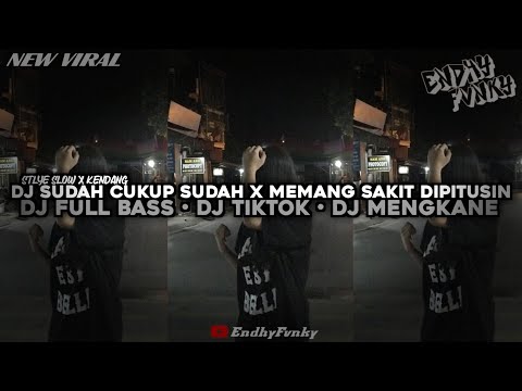 DJ SUDAH CUKUP SUDAH X MEMANG SAKIT DIPUTUSIN || DJ FULL BASS || DJ TIKTOK || DJ MENGKANE•EndhyFvnky