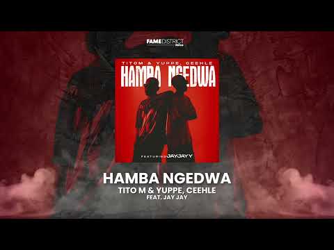 Tito M & Yuppe, Ceehle - Hamba Ngedwa (Feat. JayJay) | Audio