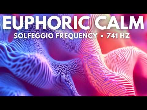 Euphoric Calm 741 Hz: Cleanse Your Aura and Elevate Your Spirit