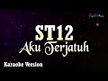ST12 Aku Terjatuh Karaoke Version