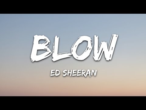 download lagu mp3 mp4 Ed Sheeran Blow Lyrics, download lagu Ed Sheeran Blow Lyrics gratis, unduh video klip Ed Sheeran Blow Lyrics