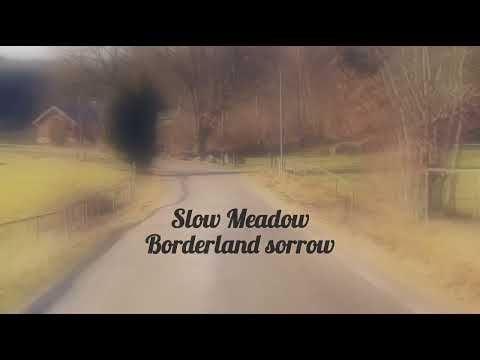 Borderland Sorrow - SLOW MEADOW - unofficial video (2024) - BJÖRKERYD-Edit (Christian Hylse)