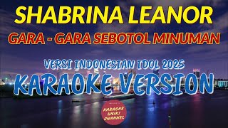 Download lagu Shabrina Leanor - Gara Gara Sebotol Minuman Karaoke (Versi Indonesian Idol 2025) mp3