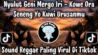 Download lagu NYULUT GENI MERGO IRI - KOWE ORA SENENG YO KUWI URUSANMU / SOUND REGGAE PALING VIRAL DI TIKTOK 2026 mp3