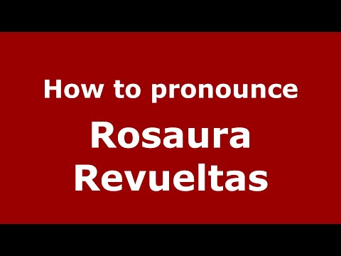 How do you say Rosaura Revueltas in Mexico (Mexican Spanish)? - PronounceNames.com