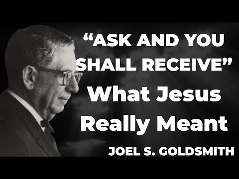 What Happens When YOU Truly Understand Why Jesus Said "ASK AND YOU SHALL RECEIVE" | Joel Goldsmith