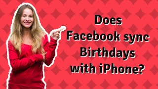 Does Facebook sync Birthdays with iPhone?