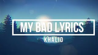 My Bad (Lyrics) - Khalid (Free Spirit Album)
