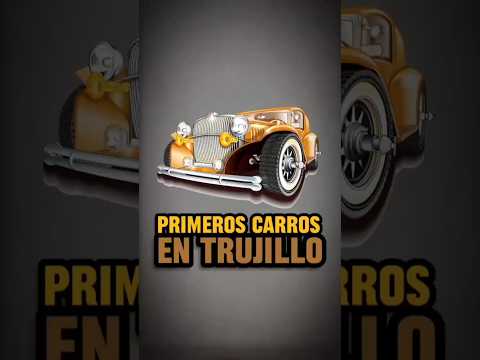PRIMEROS CARROS EN TRUJILLO