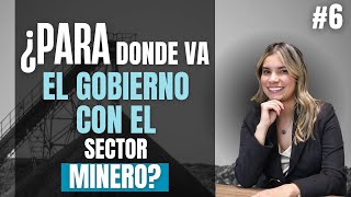 #6 ¿Para donde va el gobierno con el sector minero? – 12/02/24