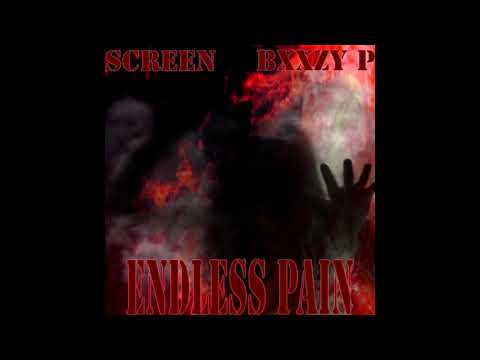 SCREEN & BXXZY P - ENDLESS PAIN [Prod. BXXZY P]