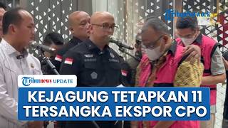 Kejagung Tetapkan 11 Tersangka Korupsi Ekspor CPO, Ada Pejabat Bea Cukai dan Kemenperin