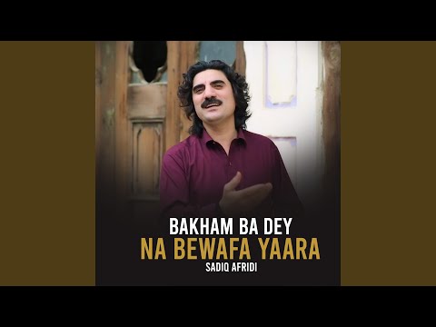 Bakham Ba Dey Na Bewafa Yaara