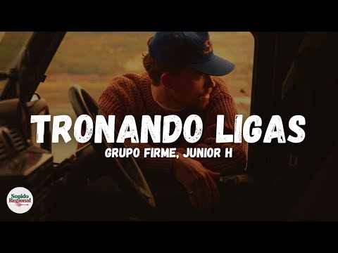 Grupo Firme - Junior H - Tronando Ligas (Letra)