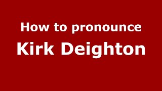 How to pronounce Kirk Deighton