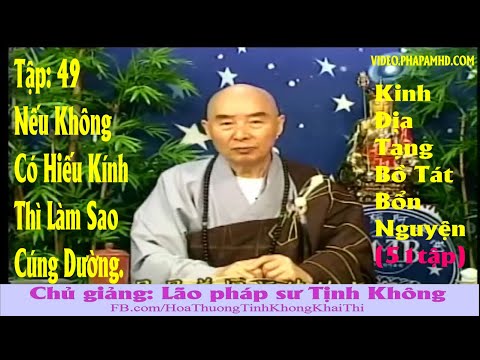 TẬP 49, Nếu Không Có Hiếu Kính Thì Làm Sao Cúng Dường - Địa Tạng Bồ Tát Bổn Nguyện Kinh Giảng Ký