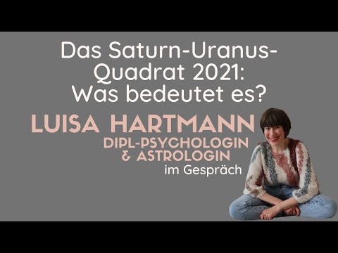Saturn-Uranus-Quadrat 2021 (Astrologin Luisa Carla Hartmann)