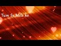 Tumse milke | whatsapp status video | lyrics Tumse milke | whatsapp status video | lyrics