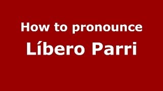 How to pronounce Líbero Parri