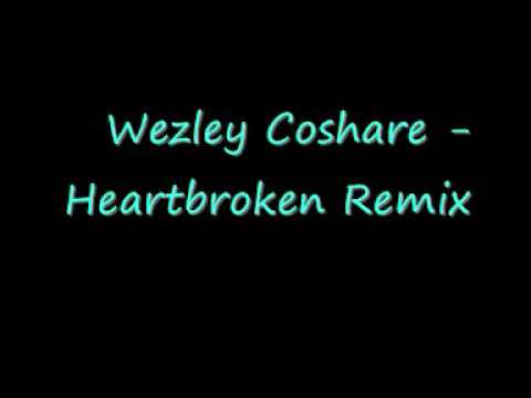 Wezley Coshare - Heartbroken Remix