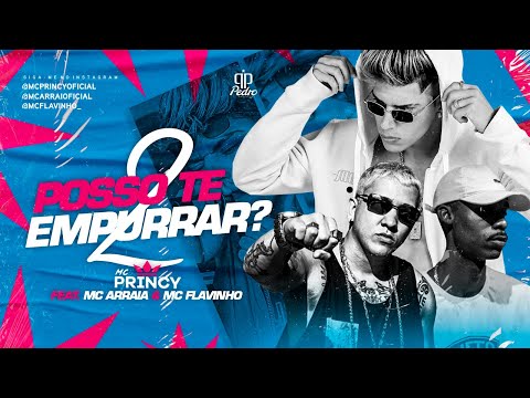 MC PRINCY FEAT. MC ARRAIA E MC FLAVINHO - POSSO TE EMPURRAR 2 - REMIX BREGA FUNK