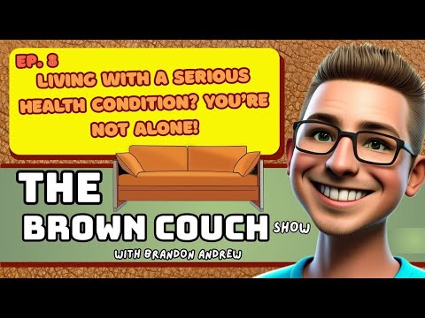 The Brown Couch Show | Episode 8 | Living With A Serious Health Condition? You're Not Alone!