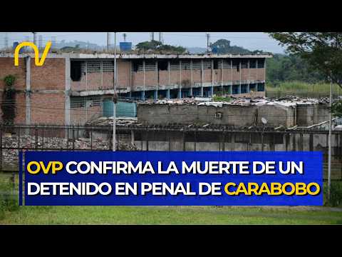 Observatorio Venezolano de Prisiones confirma la muerte de un detenido en penal de Carabobo