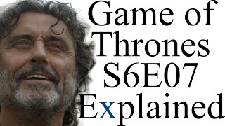 Game of Thrones S6E07 Explained