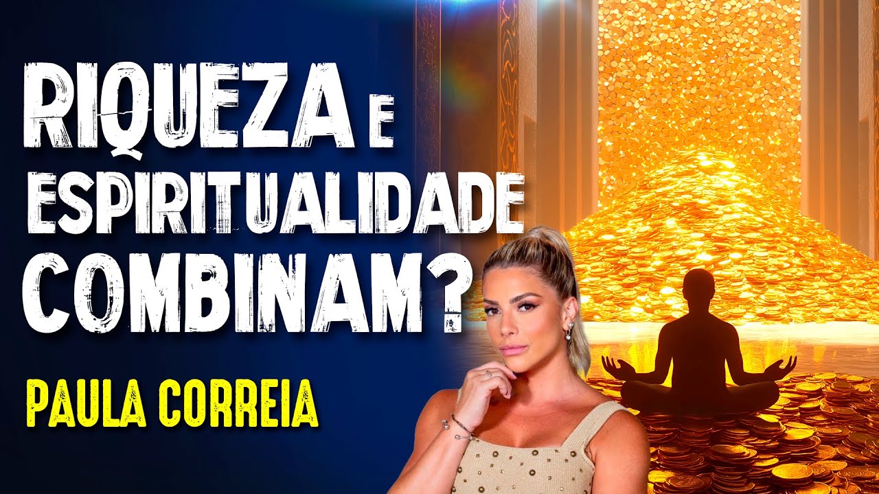 ESPIRITUALIDADE e PROSPERIDADE FINANCEIRA, ANDAM JUNTOS? - PAULA CORREIA - #410
