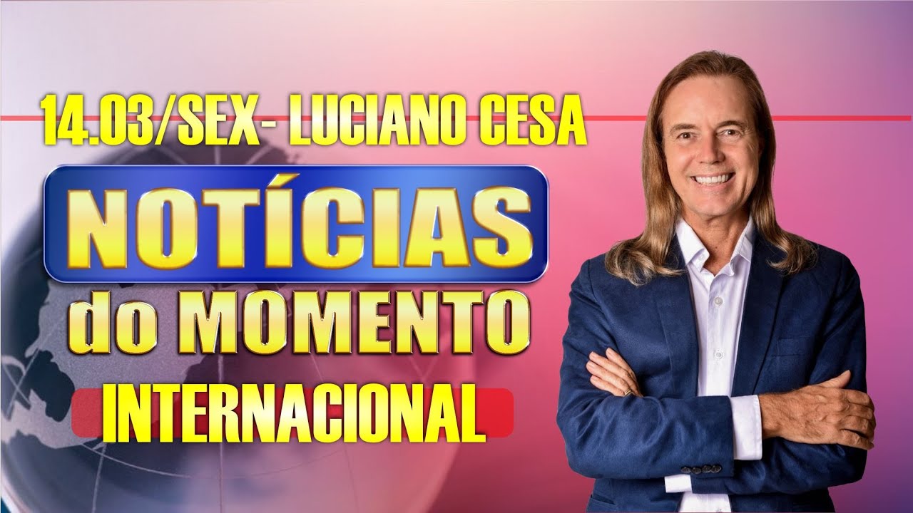 14 mar. NOTÍCIAS INTERNACIONAL. LUCIANO CESA. Compartilhem !