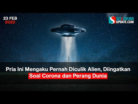 Pria Ini Mengaku Pernah Diculik Alien, Diingatkan Soal Corona dan Perang Dunia