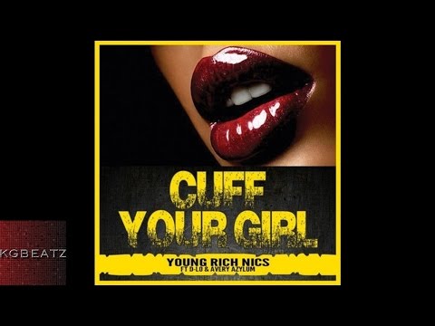 Young Rich Nics ft. D-Lo, Avery Azylum - Cuff Your Girl [New 2016]