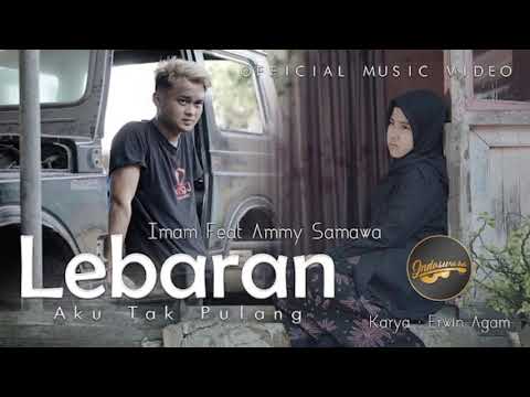 Imam Feat. Ammy Samawa ~ Lebaran Aku Tak Pulang. { Official Music }
