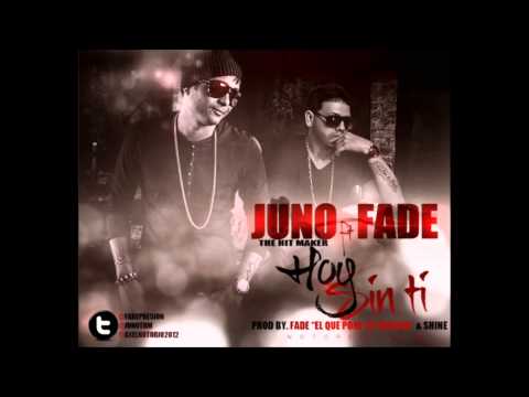 Hoy Sin Ti (Prod  By Fade Y Shine) - Juno 'The HitMaker' Ft Fade 'El Que Pone La Presion'