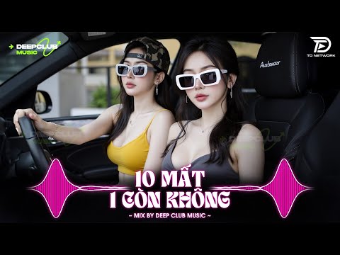 NHẠC NGHE TRÊN XE 🎧10 MẤT 1 CÒN KHÔNG REMIX - SET NHẠC TỦ HOUSE LAK & VIET DEEP 8X9X CỰC XỊN
