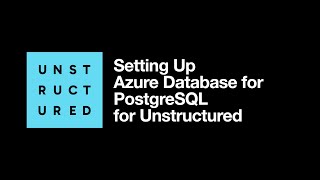 Setting Up Azure Database for PostgreSQL for Unstructured