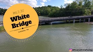 "White Bridge" Lafollette, Tn after the rain! April 27, 2017 4K Drone Footage